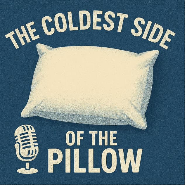 The Coldest Side of the Pillow Podcast